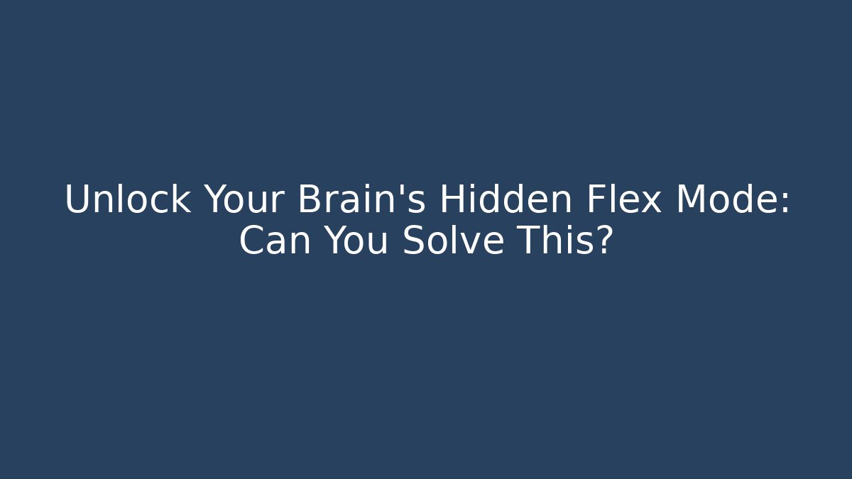 Unlock Your Brain's Hidden Flex Mode: Can You Solve This?
