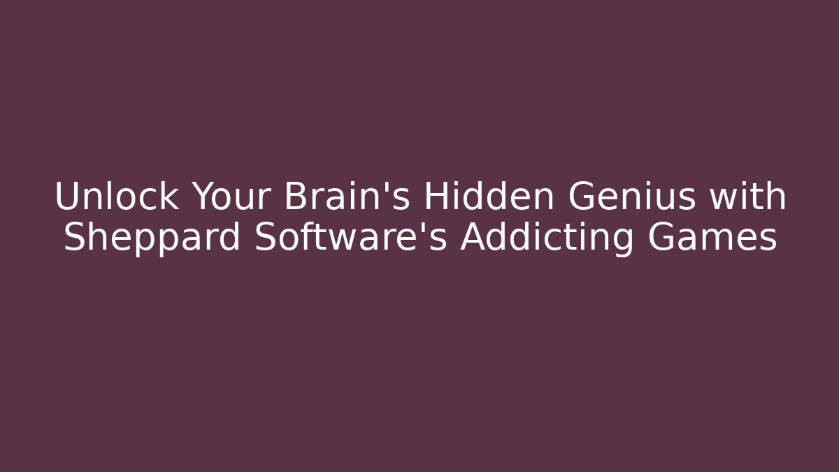 Unlock Your Brain's Hidden Genius with Sheppard Software's Addicting Games