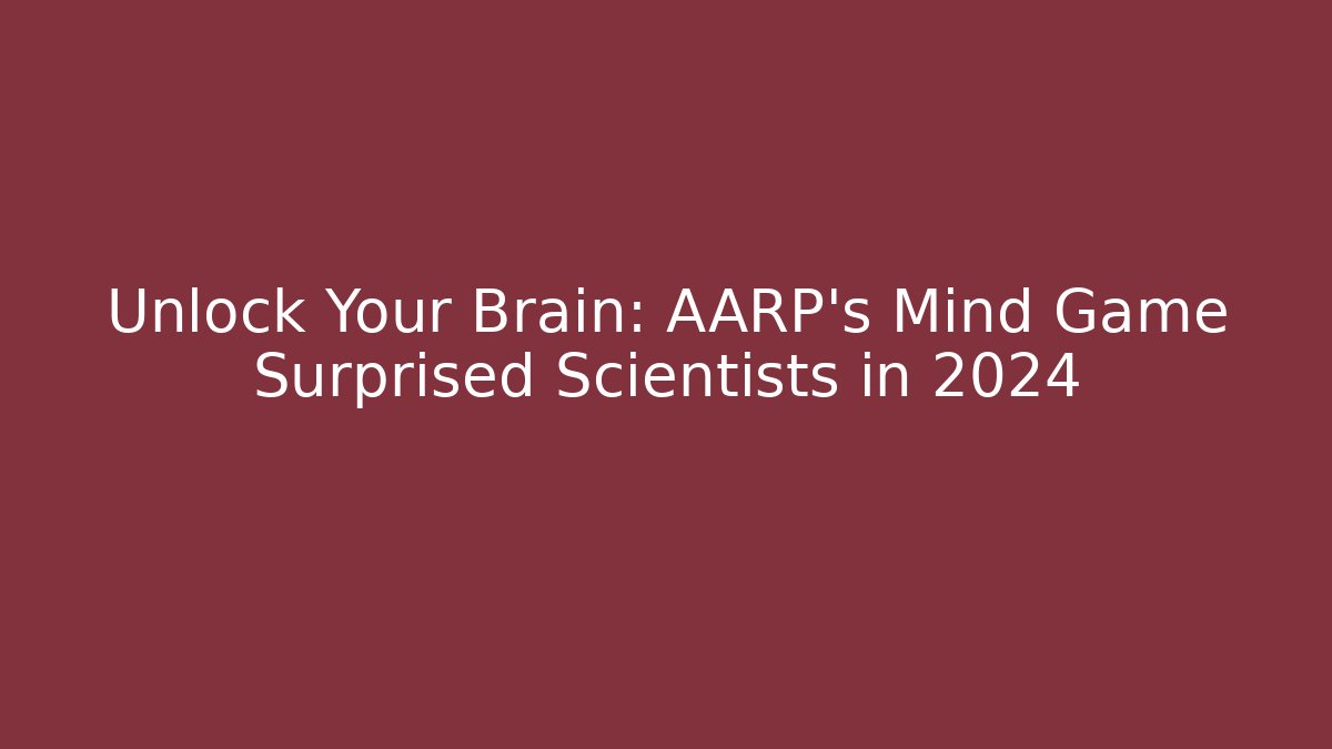 Unlock Your Brain: AARP’s Mind Game Surprised Scientists in 2024