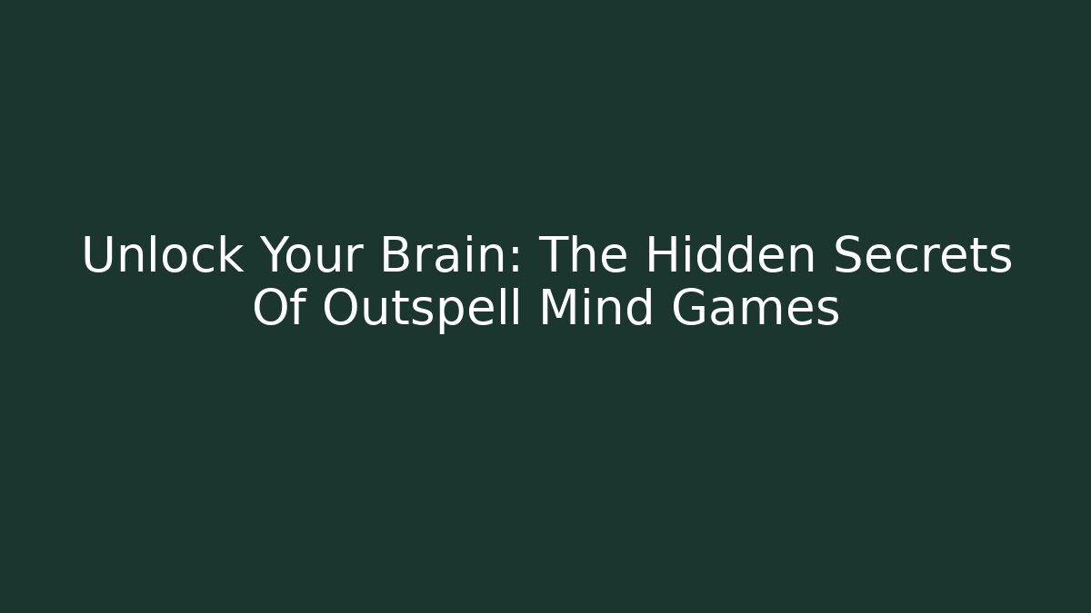 Unlock Your Brain: The Hidden Secrets Of Outspell Mind Games