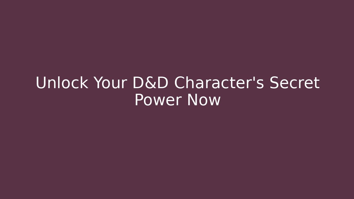 Unlock Your D&D Character’s Secret Power Now