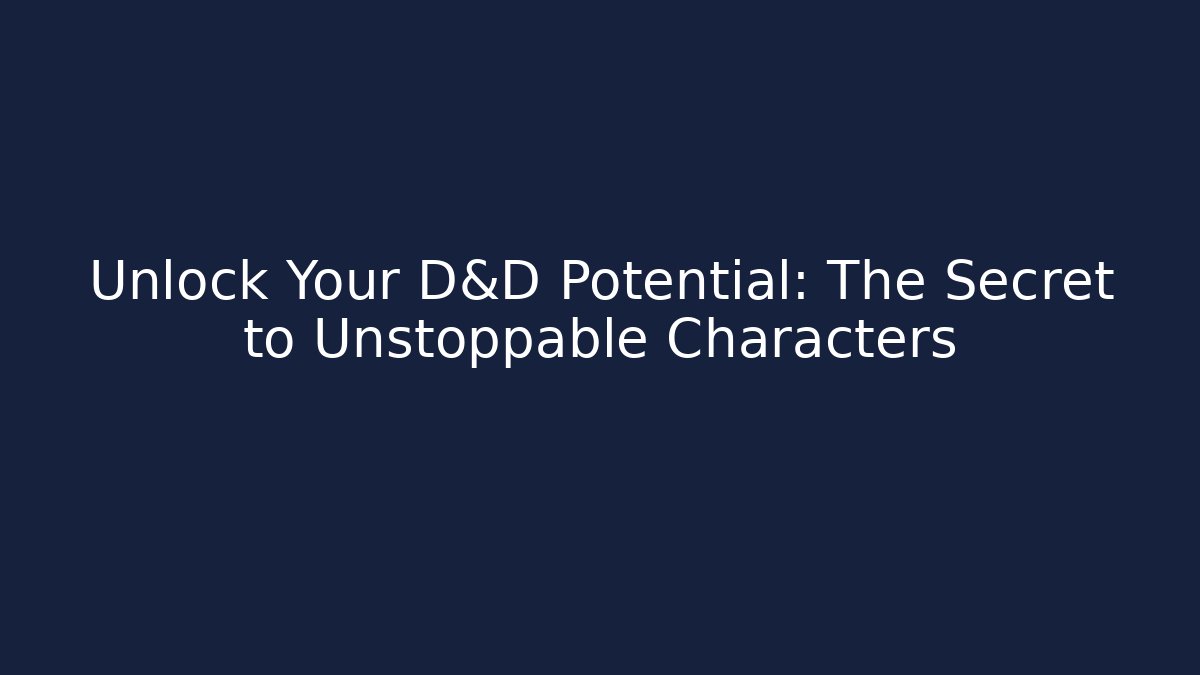 Unlock Your D&D Potential: The Secret to Unstoppable Characters - Critter Realm
