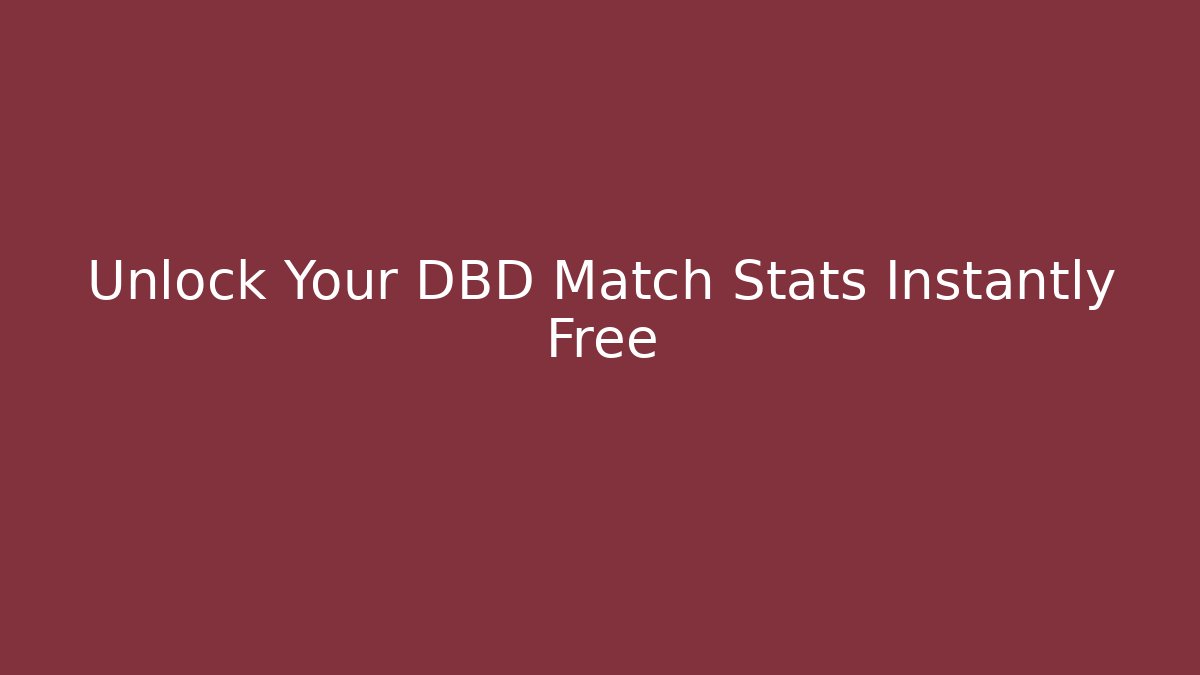 Unlock Your DBD Match Stats Instantly Free - Critter Realm