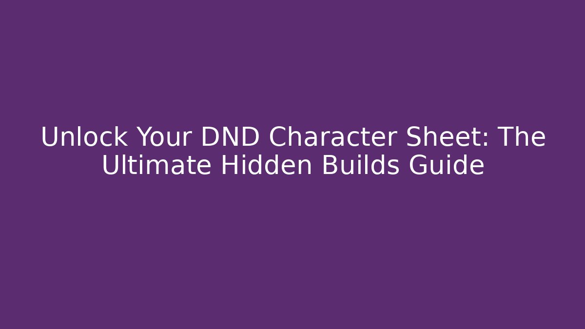 Unlock Your DND Character Sheet: The Ultimate Hidden Builds Guide