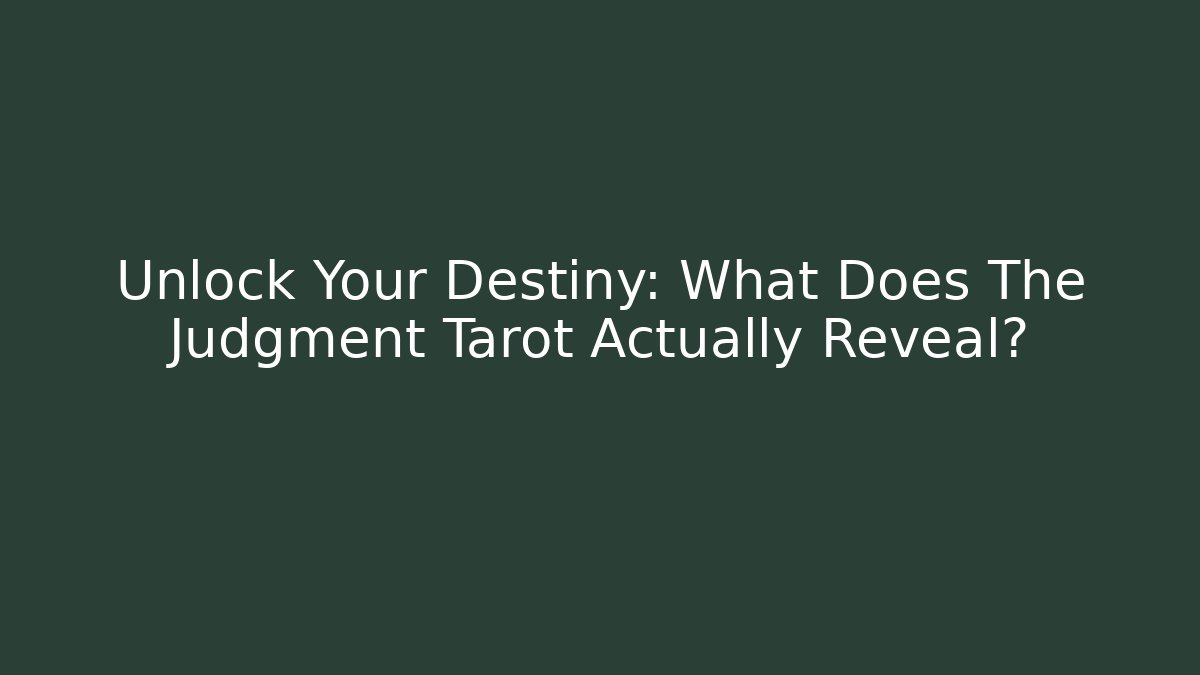 Unlock Your Destiny: What Does The Judgment Tarot Actually Reveal?