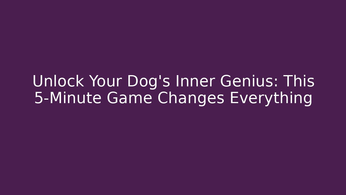Unlock Your Dog's Inner Genius: This 5-Minute Game Changes Everything