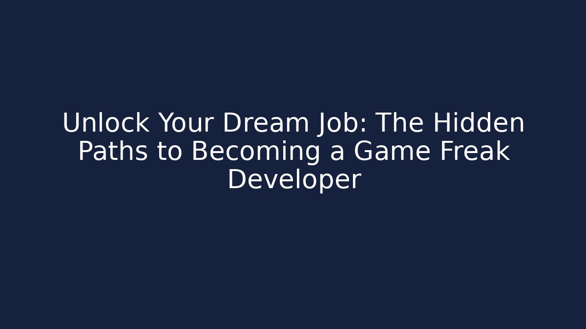 Unlock Your Dream Job: The Hidden Paths to Becoming a Game Freak Developer