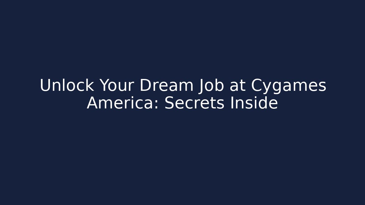 Unlock Your Dream Job at Cygames America: Secrets Inside