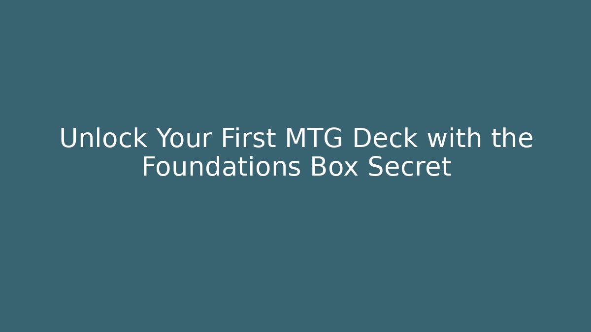 Unlock Your First MTG Deck with the Foundations Box Secret