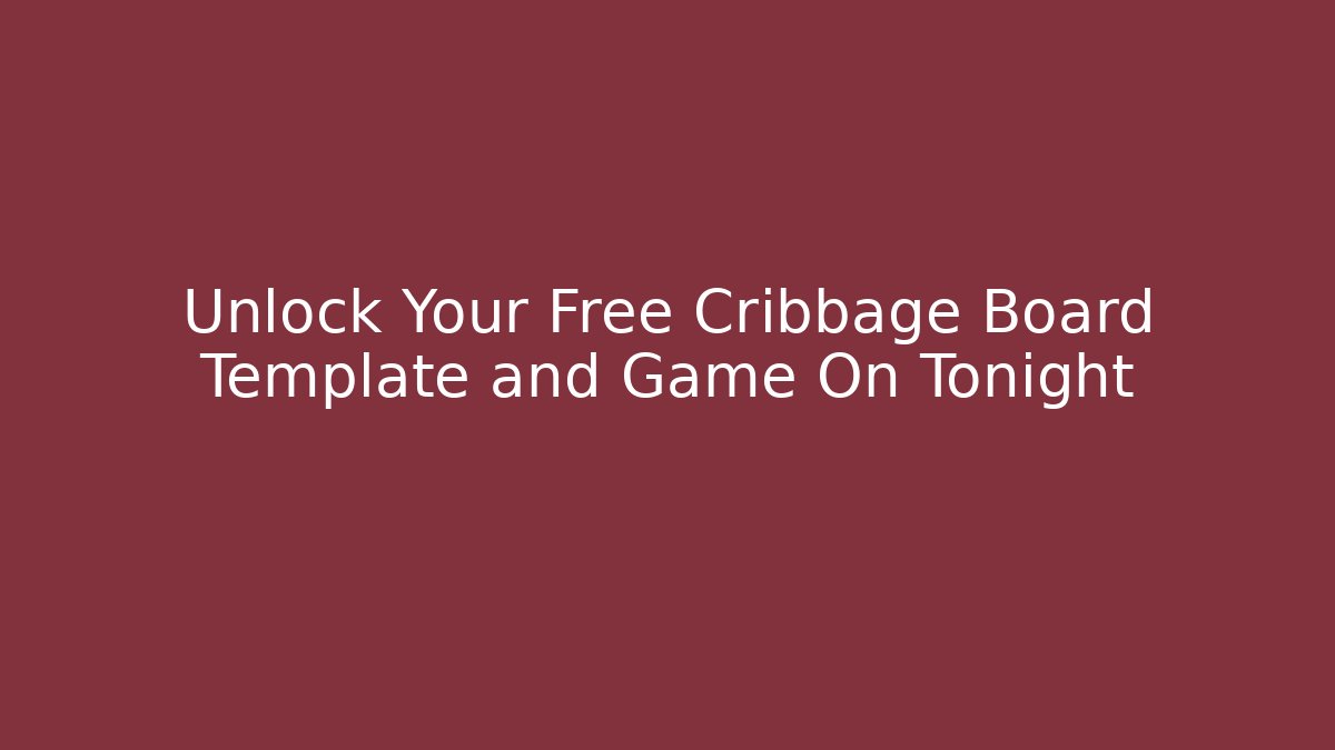 Unlock Your Free Cribbage Board Template and Game On Tonight