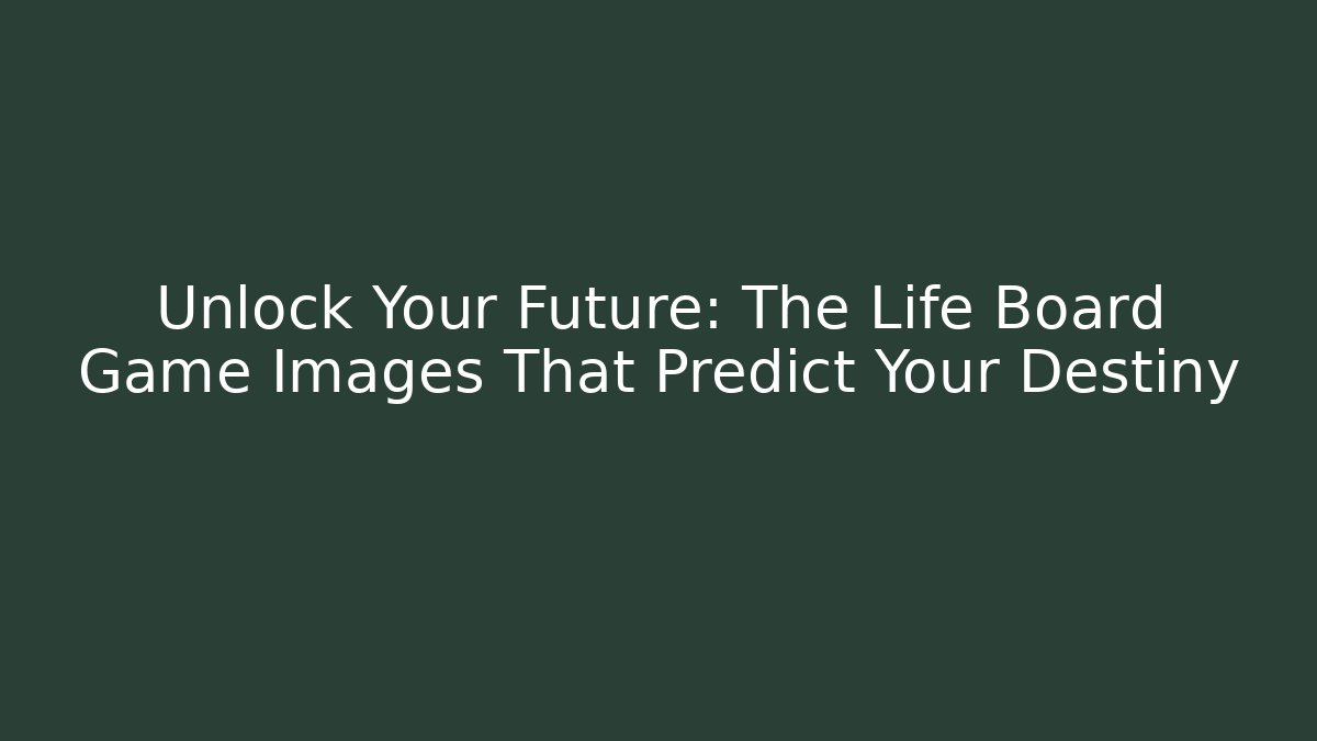 Unlock Your Future: The Life Board Game Images That Predict Your Destiny - Critter Realm