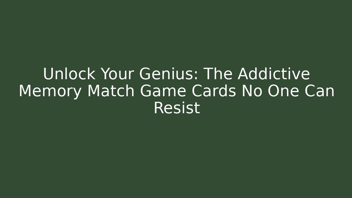 Unlock Your Genius: The Addictive Memory Match Game Cards No One Can Resist