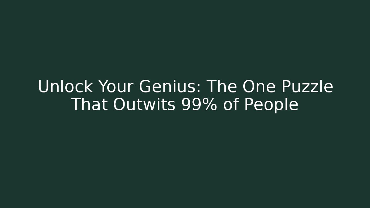 Unlock Your Genius: The One Puzzle That Outwits 99% of People