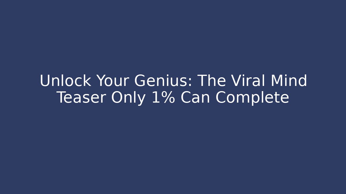 Unlock Your Genius: The Viral Mind Teaser Only 1% Can Complete