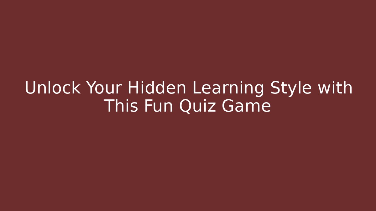 Unlock Your Hidden Learning Style with This Fun Quiz Game