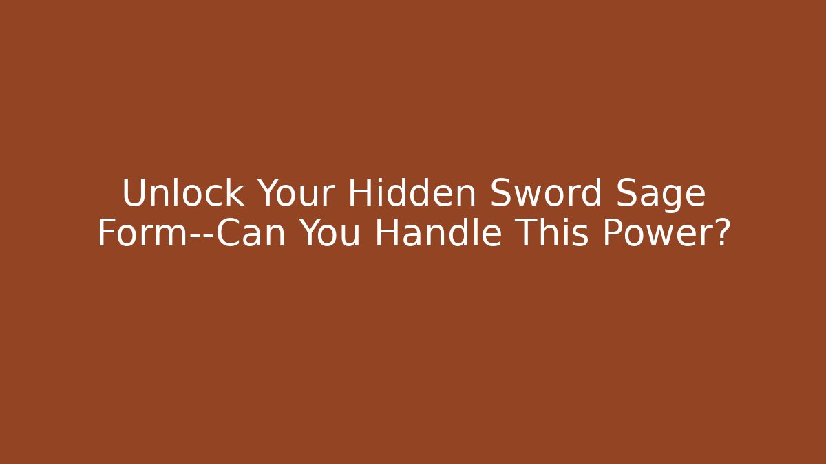 Unlock Your Hidden Sword Sage Form—Can You Handle This Power?