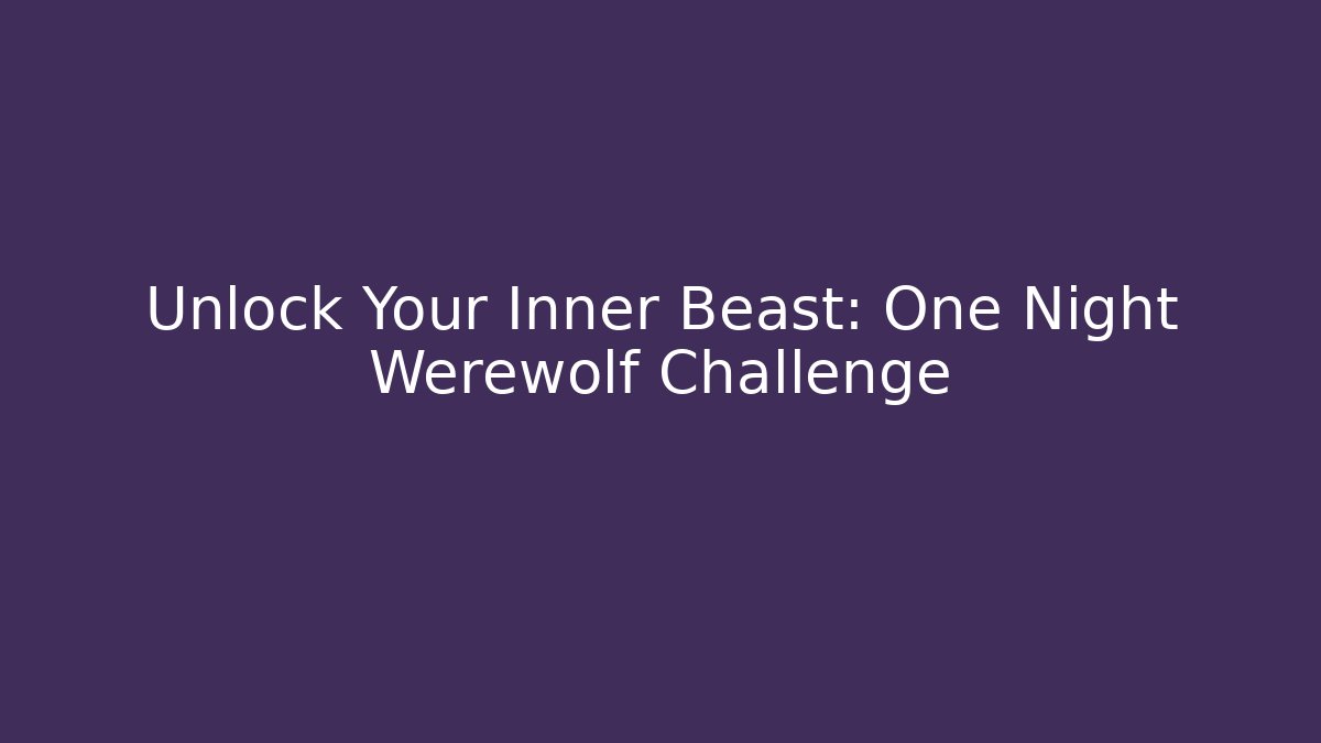 Unlock Your Inner Beast: One Night Werewolf Challenge - Critter Realm