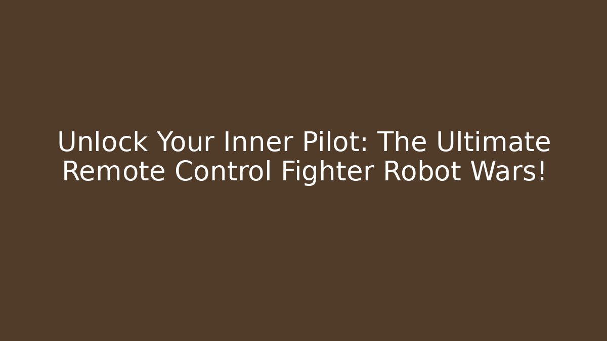 Unlock Your Inner Pilot: The Ultimate Remote Control Fighter Robot Wars!