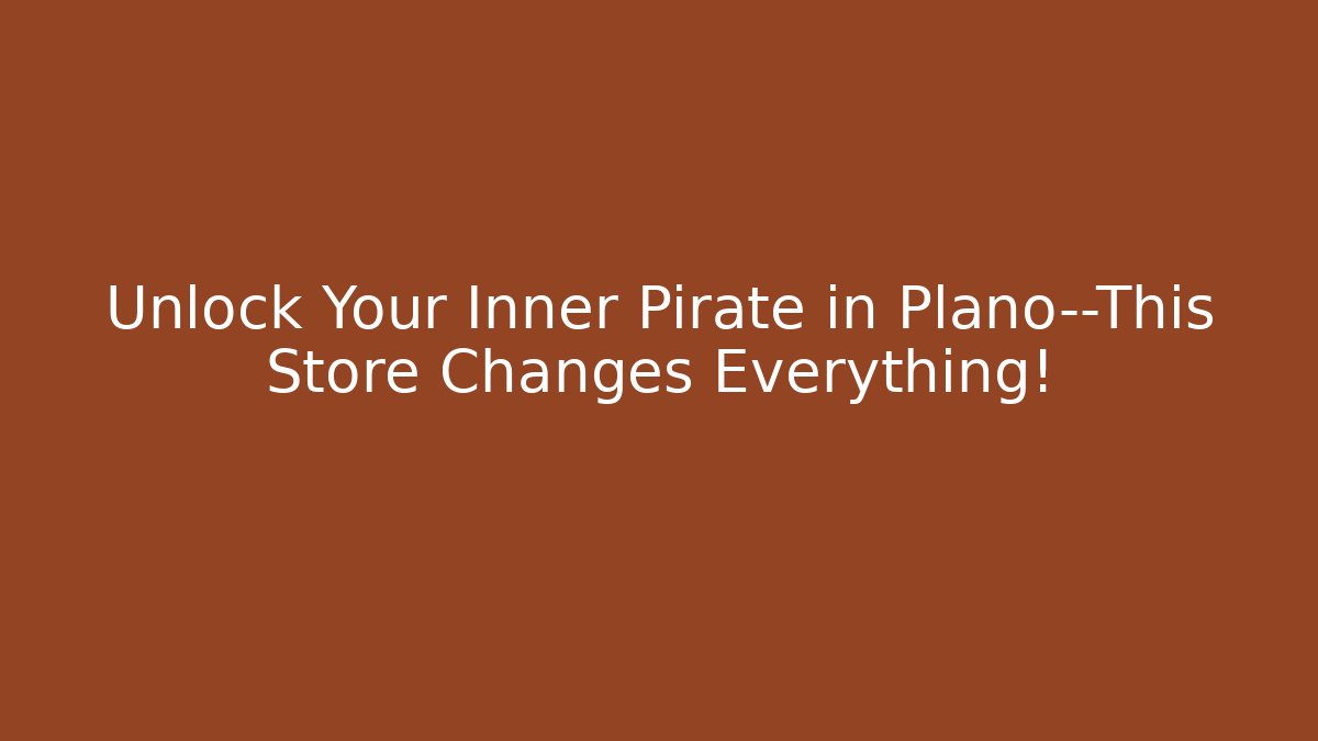 Unlock Your Inner Pirate in Plano—This Store Changes Everything! - Critter Realm