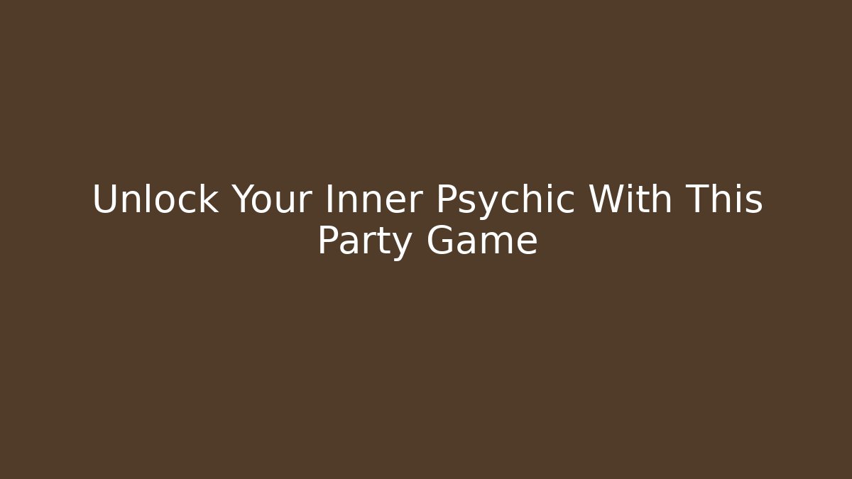Unlock Your Inner Psychic With This Party Game