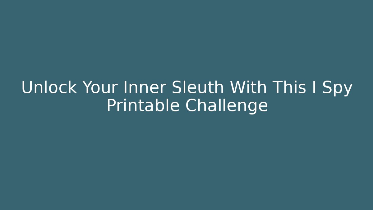 Unlock Your Inner Sleuth With This I Spy Printable Challenge