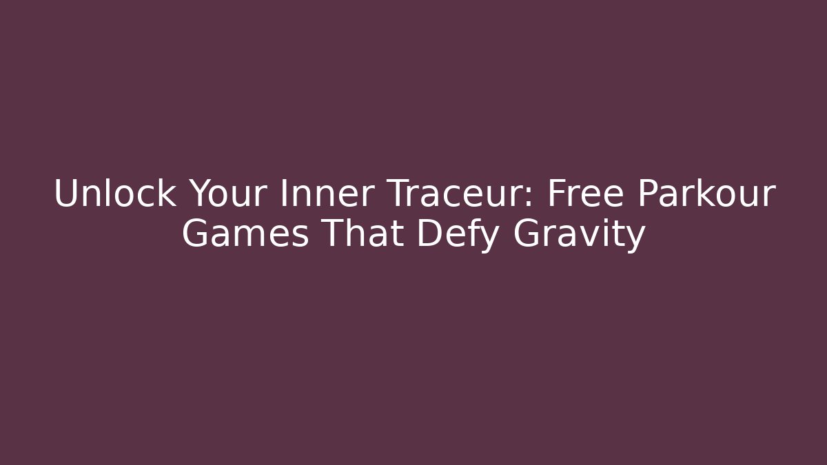 Unlock Your Inner Traceur: Free Parkour Games That Defy Gravity