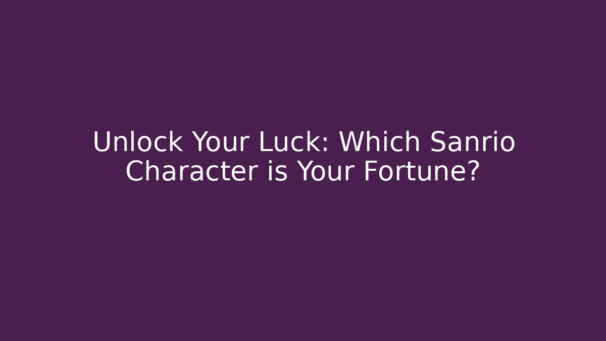 Unlock Your Luck: Which Sanrio Character is Your Fortune?
