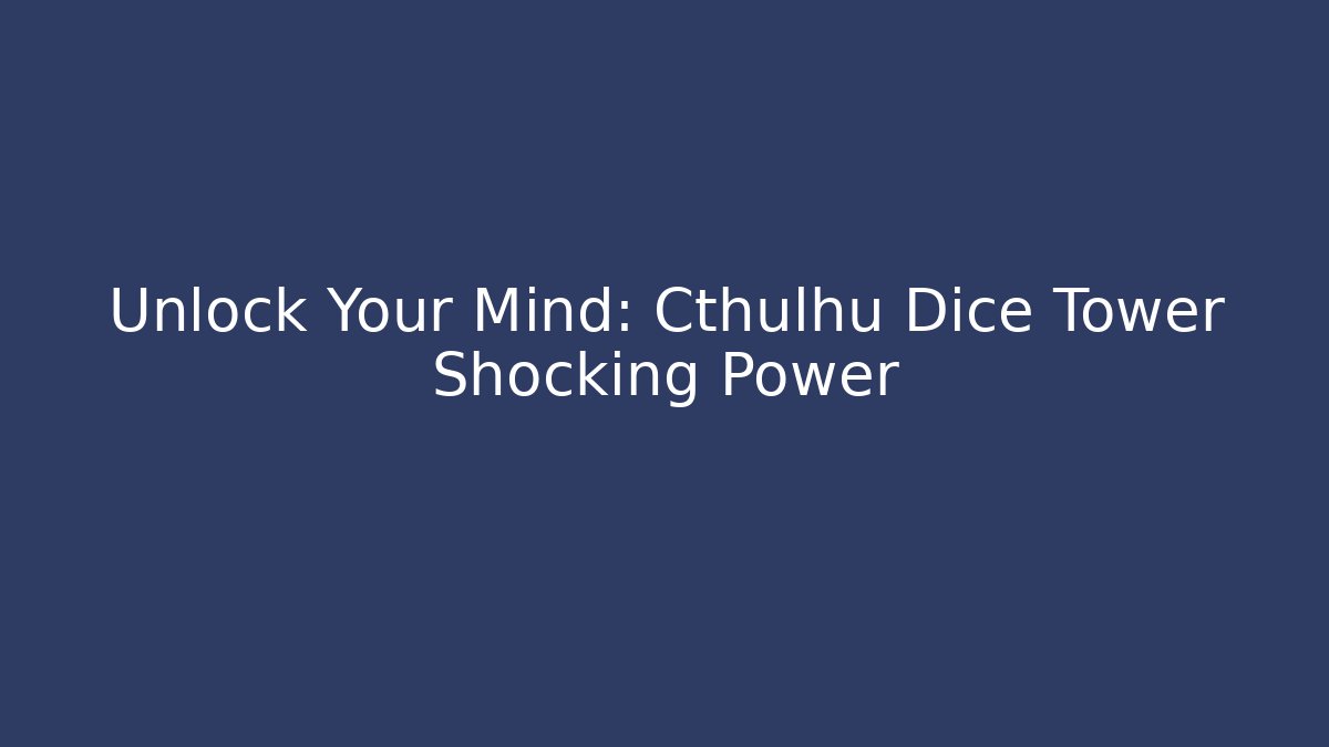 Unlock Your Mind: Cthulhu Dice Tower Shocking Power