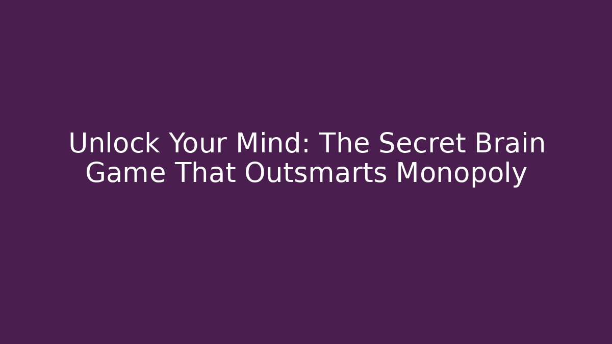 Unlock Your Mind: The Secret Brain Game That Outsmarts Monopoly