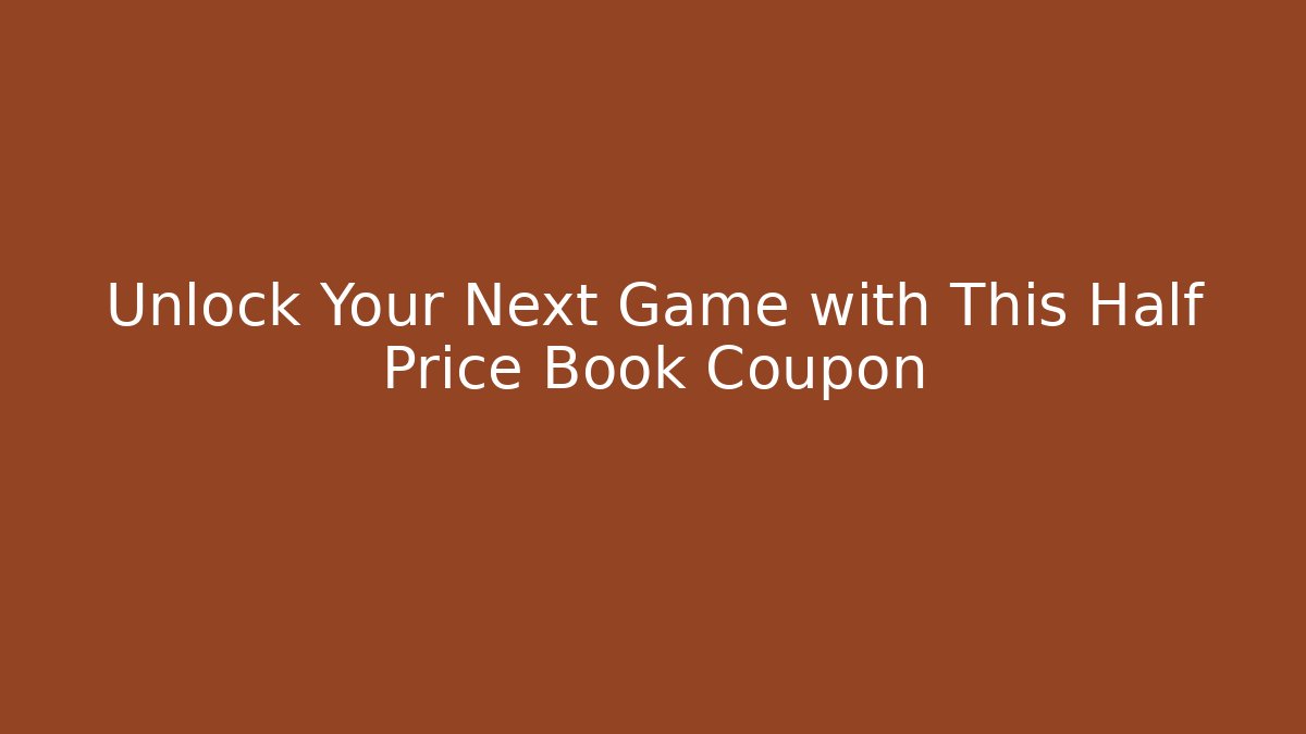 Unlock Your Next Game with This Half Price Book Coupon