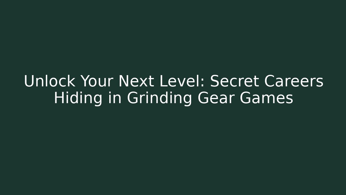 Unlock Your Next Level: Secret Careers Hiding in Grinding Gear Games
