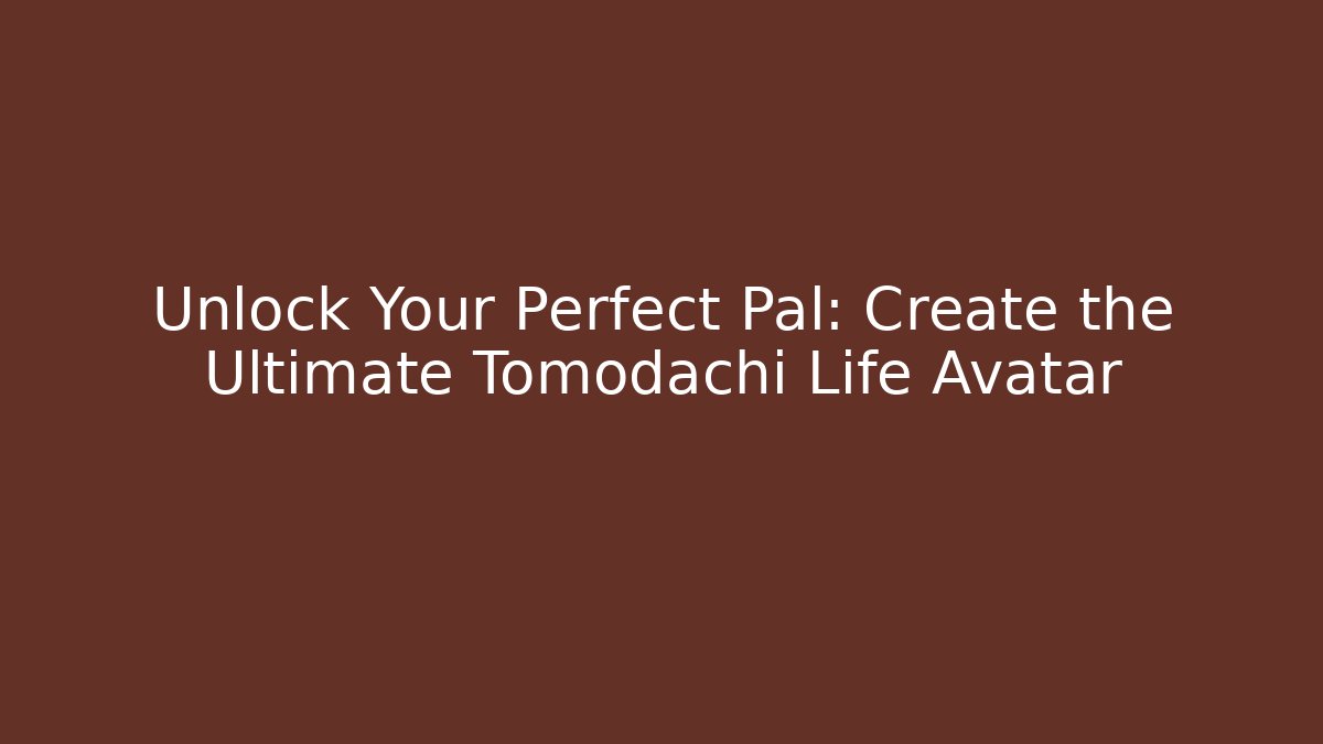 Unlock Your Perfect Pal: Create the Ultimate Tomodachi Life Avatar - Critter Realm
