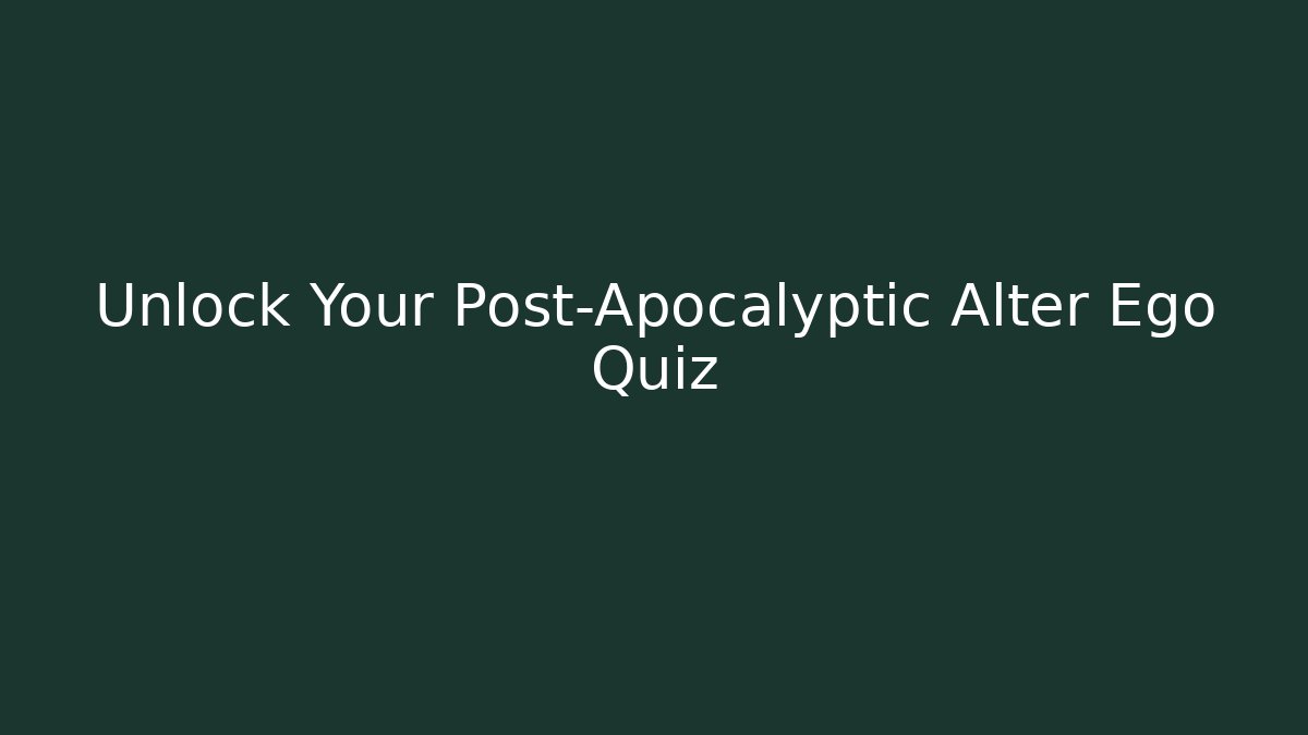 Unlock Your Post-Apocalyptic Alter Ego Quiz - Critter Realm
