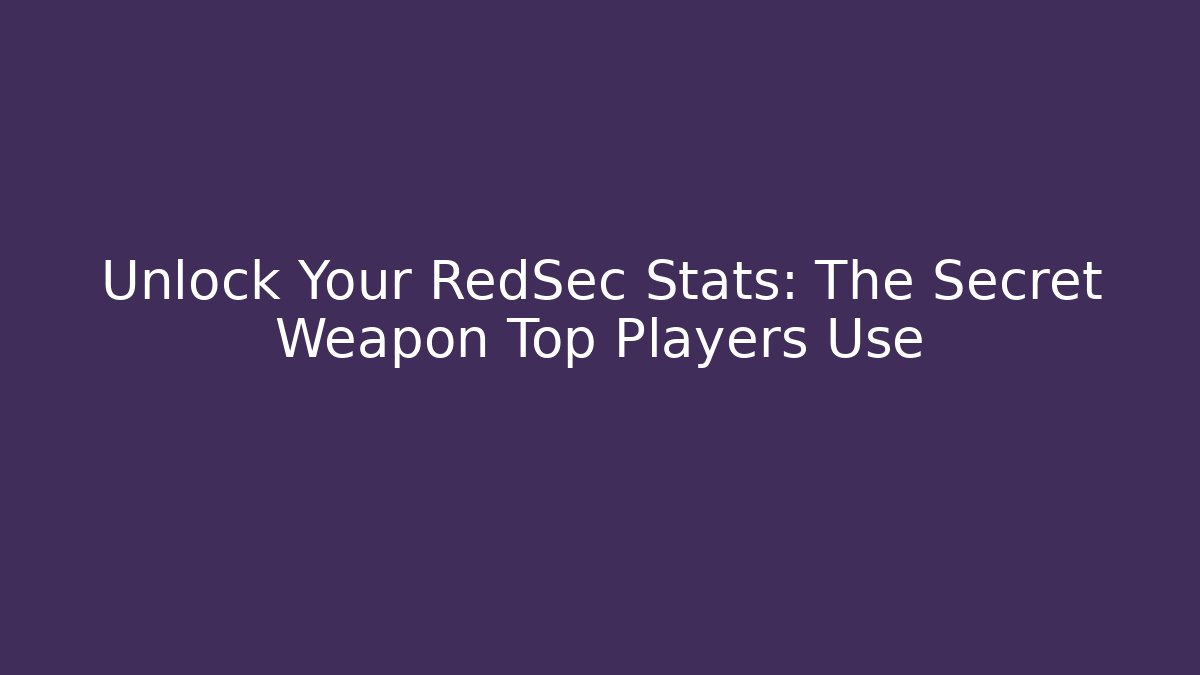 Unlock Your RedSec Stats: The Secret Weapon Top Players Use