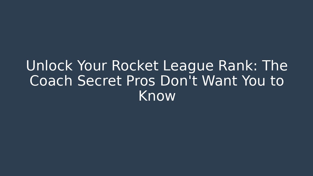 Unlock Your Rocket League Rank: The Coach Secret Pros Don't Want You to Know