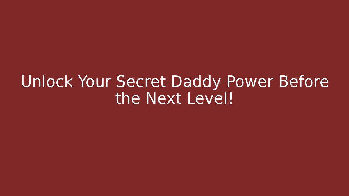 Unlock Your Secret Daddy Power Before the Next Level! - Critter Realm