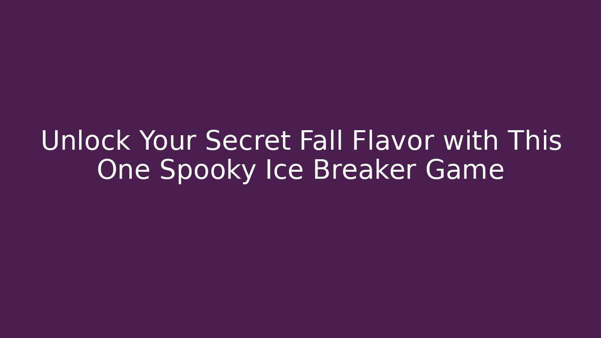 Unlock Your Secret Fall Flavor with This One Spooky Ice Breaker Game