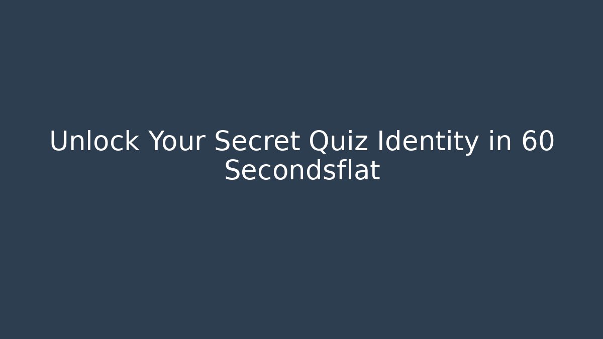 Unlock Your Secret Quiz Identity in 60 Secondsflat - Critter Realm