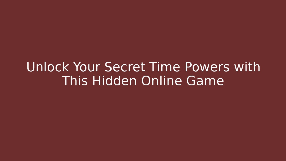 Unlock Your Secret Time Powers with This Hidden Online Game