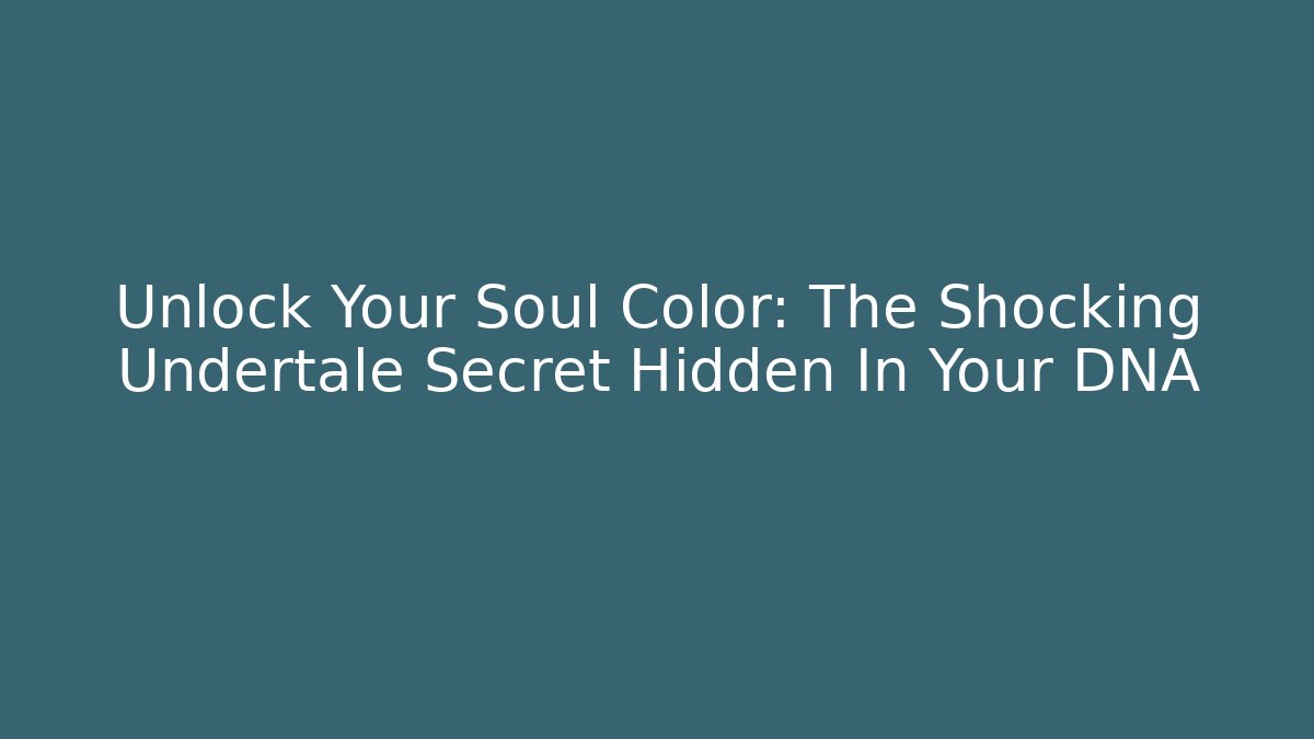 Unlock Your Soul Color: The Shocking Undertale Secret Hidden In Your DNA