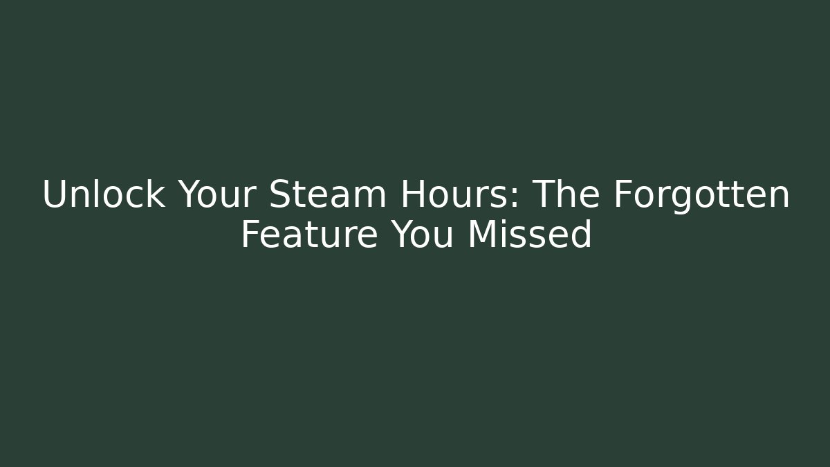 Unlock Your Steam Hours: The Forgotten Feature You Missed