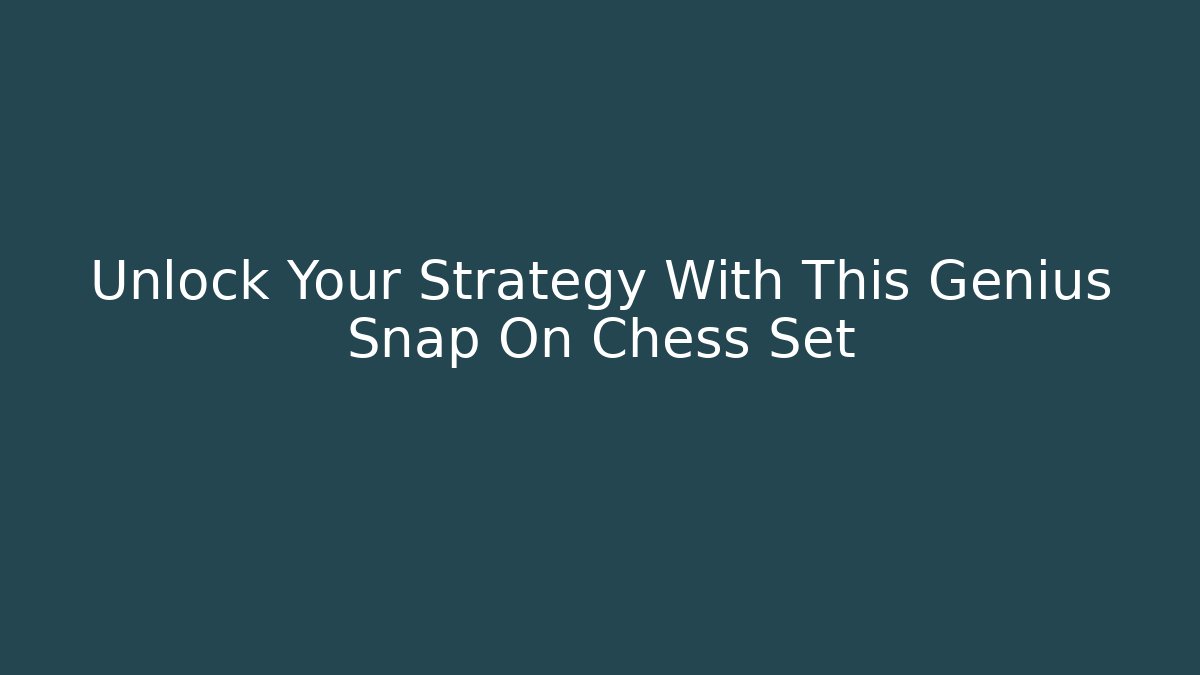 Unlock Your Strategy With This Genius Snap On Chess Set