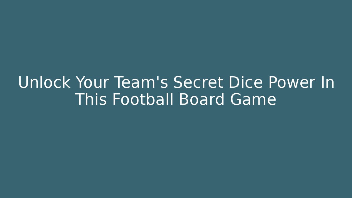 Unlock Your Team's Secret Dice Power In This Football Board Game