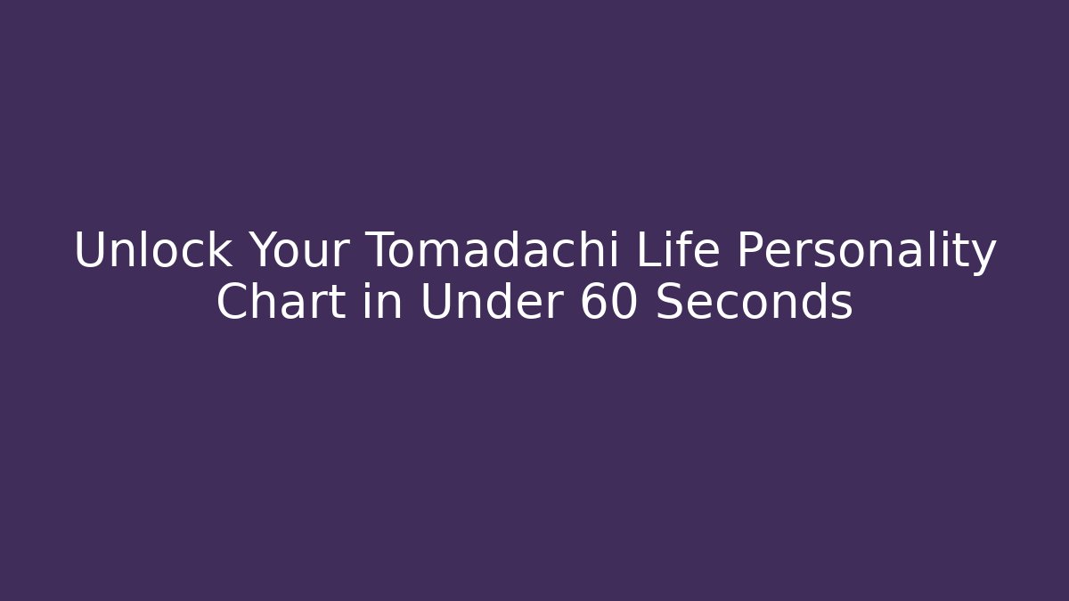 Unlock Your Tomadachi Life Personality Chart in Under 60 Seconds - Critter Realm