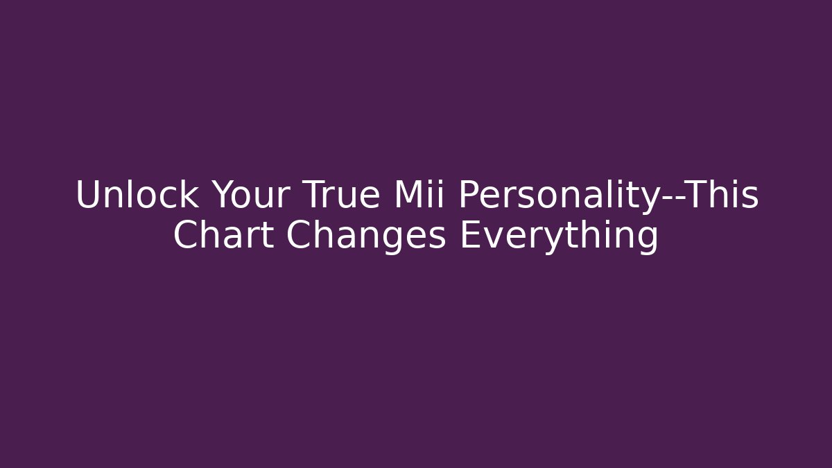 Unlock Your True Mii Personality—This Chart Changes Everything
