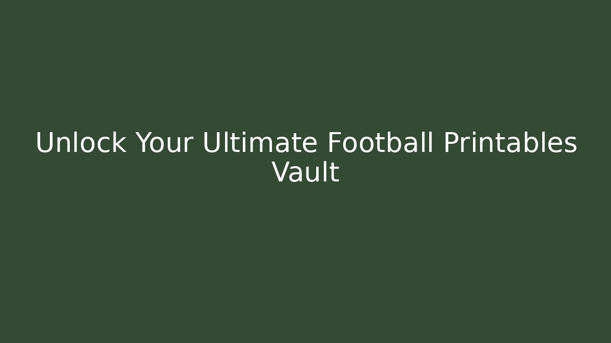 Unlock Your Ultimate Football Printables Vault