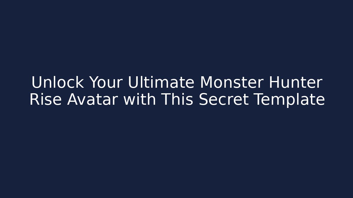 Unlock Your Ultimate Monster Hunter Rise Avatar with This Secret Template - Critter Realm