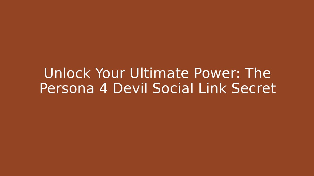 Unlock Your Ultimate Power: The Persona 4 Devil Social Link Secret - Critter Realm