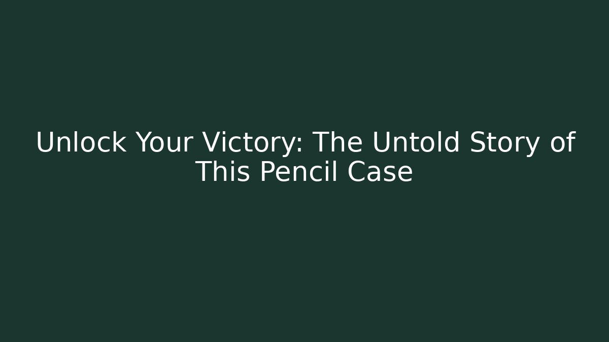 Unlock Your Victory: The Untold Story of This Pencil Case