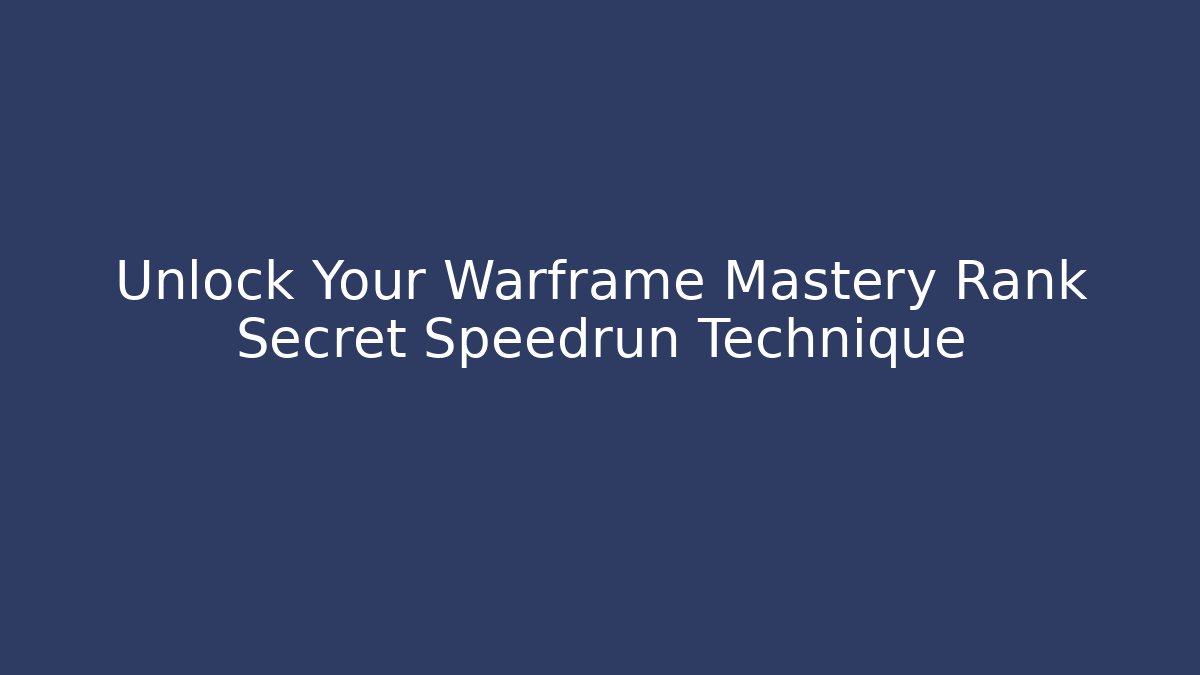 Unlock Your Warframe Mastery Rank Secret Speedrun Technique